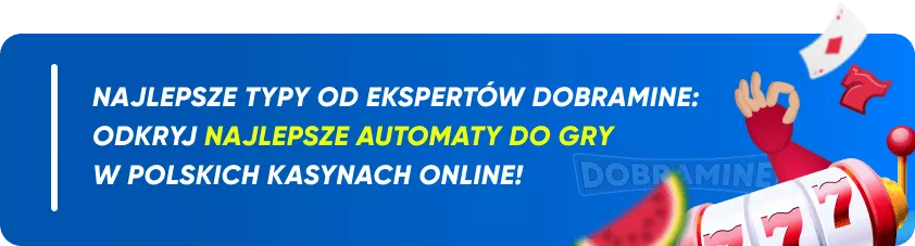Najlepsze typy od ekspertów Dobramine: Odkryj najlepsze automaty do gry w polskich kasynach online!