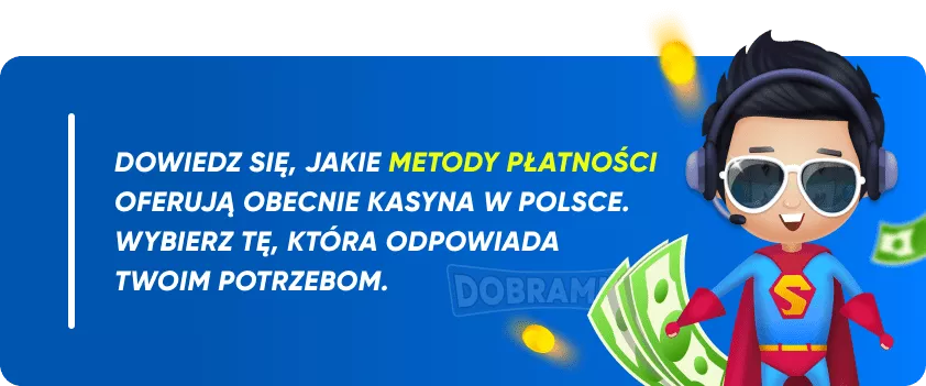 Dowiedz się, jakie metody płatności oferują obecnie kasyna w Polsce. Wybierz tę, która odpowiada twoim potrzebom.