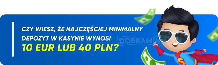 Czy wiesz, że najczęściej minimalny depozyt w kasynie wynosi 10 EUR lub 40 PLN?